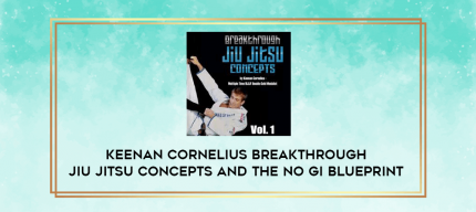 Keenan Cornelius Breakthrough Jiu Jitsu Concepts and The No Gi Blueprint digital courses