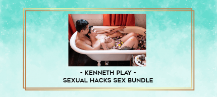 Kenneth Play - Sexual Hacks sex bundle digital courses