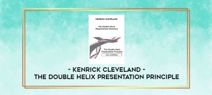 Kenrick Cleveland - The Double Helix Presentation Principle digital courses