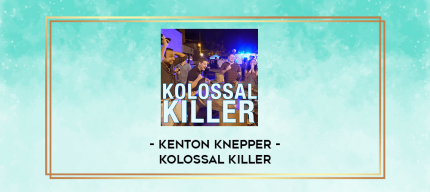 Kenton Knepper - Kolossal Killer digital courses