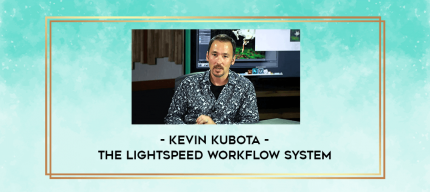 Kevin Kubota - The Lightspeed Workflow System digital courses
