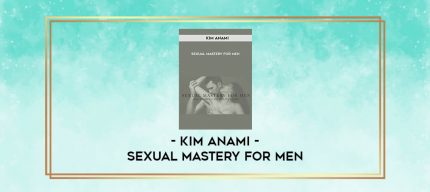 Kim Anami - Sexual Mastery for Men digital courses