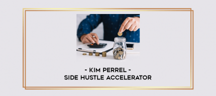 Kim Perrel - Side Hustle Accelerator digital courses