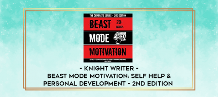 Knight Writer - Beast Mode Motivation: Self Help & Personal Development - 2nd Edition digital courses