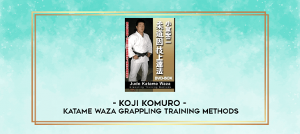Koji Komuro - Katame Waza Grappling Training Methods digital courses