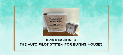 Kris Kirschner - The Auto Pilot System for Buying Houses digital courses