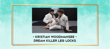 Kristian Woodmansee - Dream Killer Leg Locks digital courses