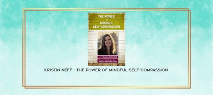 Kristin Neff - The Power of Mindful Self-Compassion digital courses