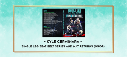 Kyle Cerminara - Single Leg Seat Belt Series and Mat Returns (1080p) digital courses