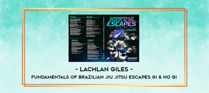 Fundamentals of Brazilian Jiu Jitsu Escapes Gi & No Gi by Lachlan Giles digital courses