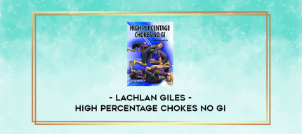 Lachlan Giles - High Percentage Chokes No Gi digital courses