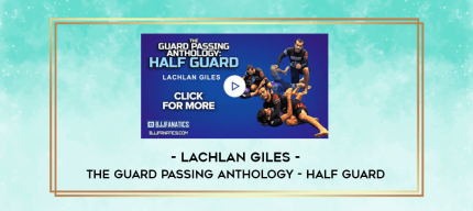 Lachlan Giles - The Guard Passing Anthology - Half Guard digital courses