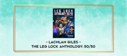 Lachlan Giles - The Leg Lock Anthology: 50/50 digital courses