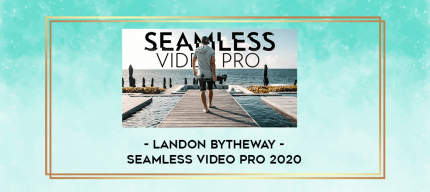 Landon Bytheway - Seamless Video Pro 2020 digital courses