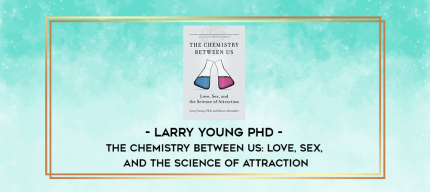 Larry Young PhD - The Chemistry Between Us: Love