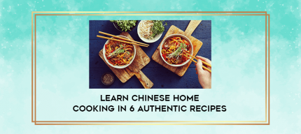 Learn Chinese Home Cooking In 6 Authentic recipes digital courses