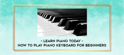 Learn Piano Today - How to Play Piano Keyboard for Beginners digital courses