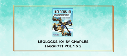 Leglocks 101 by Charles Harriott Vol 1 & 2 digital courses