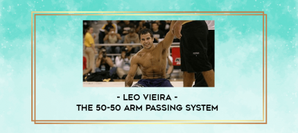 Leo Vieira - The 50-50 Arm Passing System digital courses