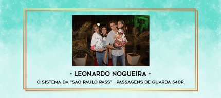 Leonardo Nogueira - O Sistema Da -São Paulo Pass  - Passagens De Guarda 540p digital courses