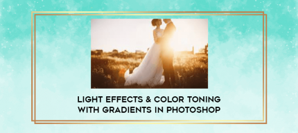 Light Effects & Color Toning with Gradients in Photoshop digital courses