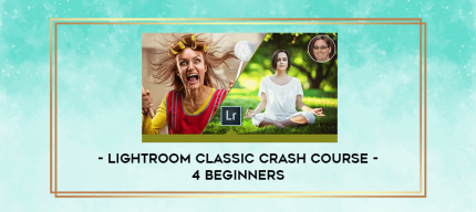 Lightroom Classic Crash Course - 4 Beginners digital courses