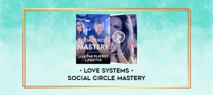 Love Systems - Social Circle Mastery digital courses