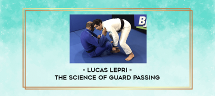 Lucas Lepri - The Science of Guard Passing digital courses