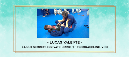 Lucas Valente - Lasso Secrets (Private Lesson - Flograppling Vid) digital courses