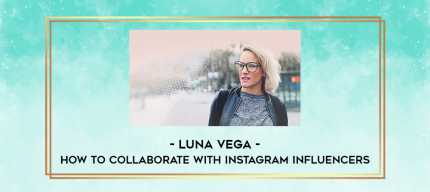 Luna Vega - How to Collaborate With Instagram Influencers digital courses