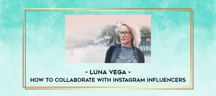 Luna Vega - How to Collaborate With Instagram Influencers digital courses