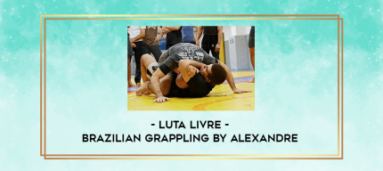 Luta Livre - Brazilian Grappling by Alexandre digital courses