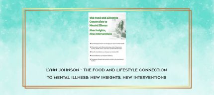 Lynn Johnson - The Food and Lifestyle Connection to Mental Illness: New Insights