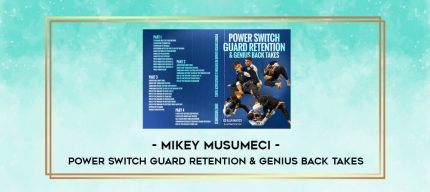 MIKEY MUSUMECI - POWER SWITCH GUARD RETENTION & GENIUS BACK TAKES digital courses