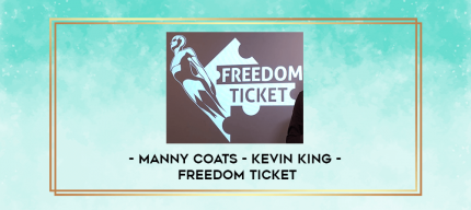 Manny Coats - Kevin King - Freedom Ticket digital courses