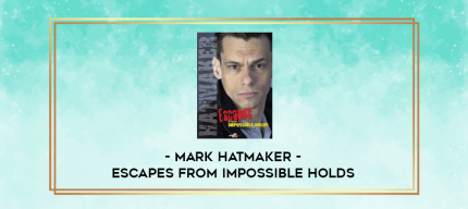 Mark Hatmaker - Escapes from Impossible Holds digital courses