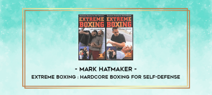 Mark Hatmaker - Extreme Boxing : Hardcore Boxing for Self-Defense digital courses