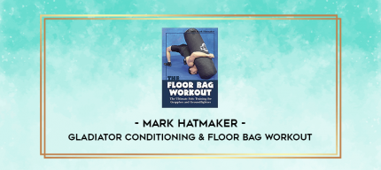 Mark Hatmaker - Gladiator Conditioning & Floor Bag Workout digital courses