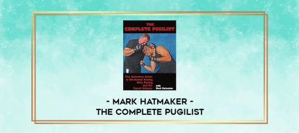 Mark Hatmaker -The Complete Pugilist digital courses