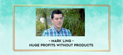 Mark Ling - Huge Profits Without Products digital courses