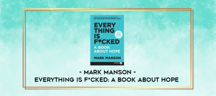 Mark Manson - Everything Is F*cked: A book About Hope digital courses