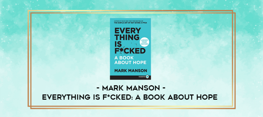 Mark Manson - Everything Is F*cked: A Book About Hope - INZ-Lab ...