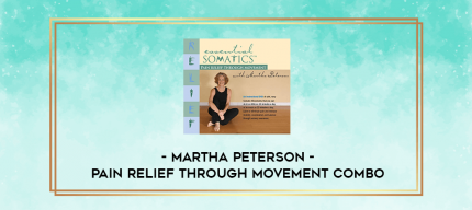 Martha Peterson - Pain Relief Through Movement combo digital courses