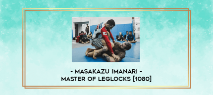 Masakazu Imanari - Master of Leglocks [1080] digital courses