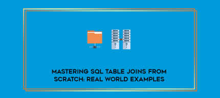 Mastering SQL Table Joins from scratch: Real World Examples digital courses