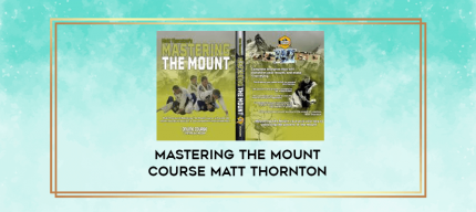 Mastering The Mount Course Matt Thornton digital courses