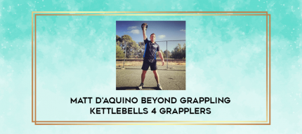 Matt D'Aquino Beyond Grappling Kettlebells 4 Grapplers digital courses