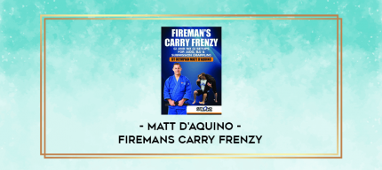 Matt D'Aquino - Firemans Carry Frenzy digital courses