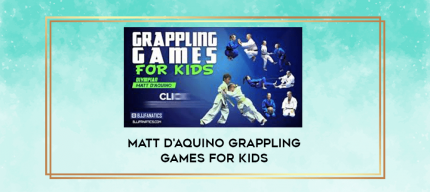 Matt D'Aquino Grappling Games for Kids digital courses