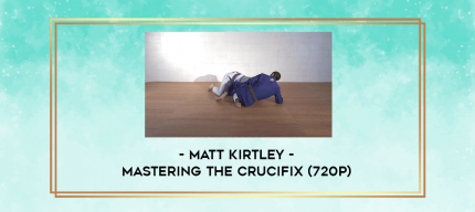 Matt Kirtley - Mastering The Crucifix (720p) digital courses